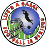 Life's A Game Football is Seriound Round Tin Sign 12 Inch