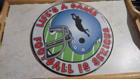 Life's A Game Football is Seriound Round Tin Sign 12 Inch